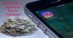 High-Paying Jobs On Instagram: 5 Top Jobs