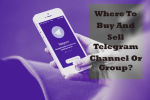 Where To Buy And Sell Telegram Channel Or Group?