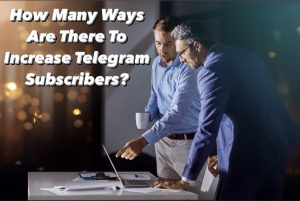 How Many Ways Are There To Increase Telegram Subscribers?