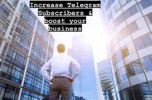 How Boost Business By Increase Telegram Subscribers?