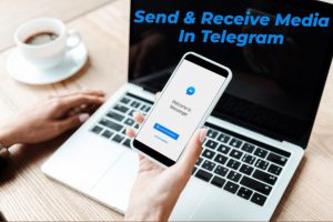 Why Send And Receive Media In Telegram?