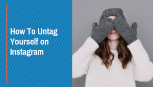 How To Untag Yourself On Instagram?
