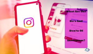 What Are The Do's And Don'ts Of Instagram 2022?