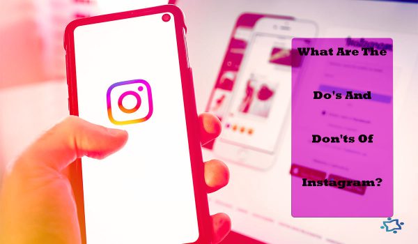 What Are The Do's And Don'ts Of Instagram 2022?
