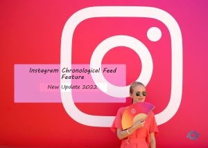 Instagram Chronological Feed Feature: New Update 2022