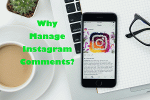 Why Manage Your Instagram Comments?