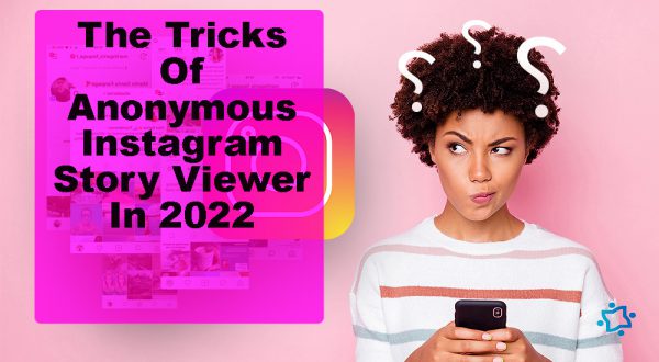 The Tricks Of Anonymous Instagram Story Viewer In 2022