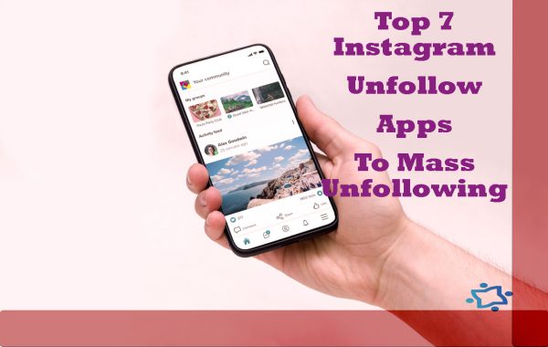 Top 7 Instagram Unfollow Apps To Mass Unfollowing In 2022