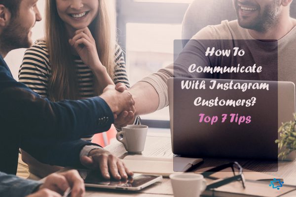 How To Communicate With Instagram Customers? Top 7 Tips