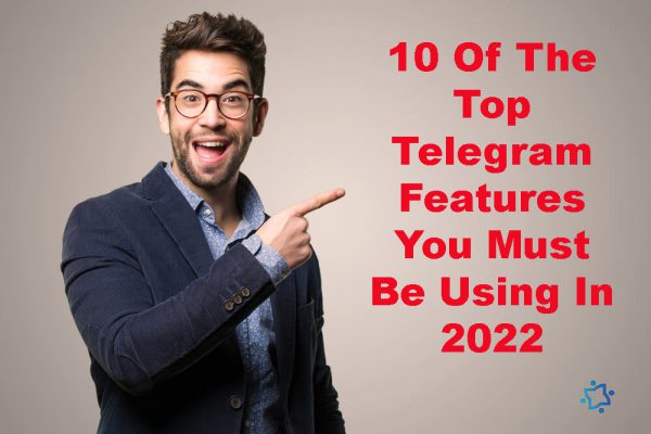 10 Of The Top Telegram Features You Must Be Using In 2022