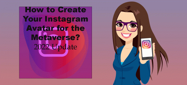 How to Create Your Instagram Avatar for the Metaverse? 2022 Update